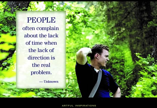 People often complain about the lack of time when the lack of direction is the real problem - unknown