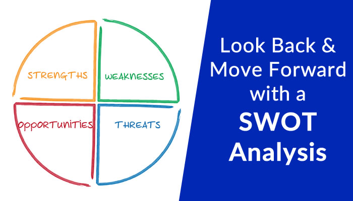 Look Back & Move Forward with a SWOT Analysis 