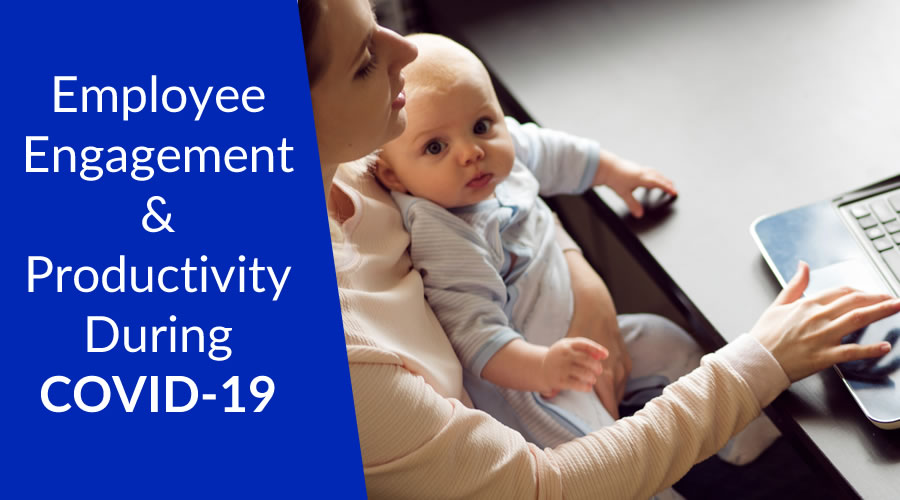 How to Maintain Employee Engagement & Productivity During COVID-19