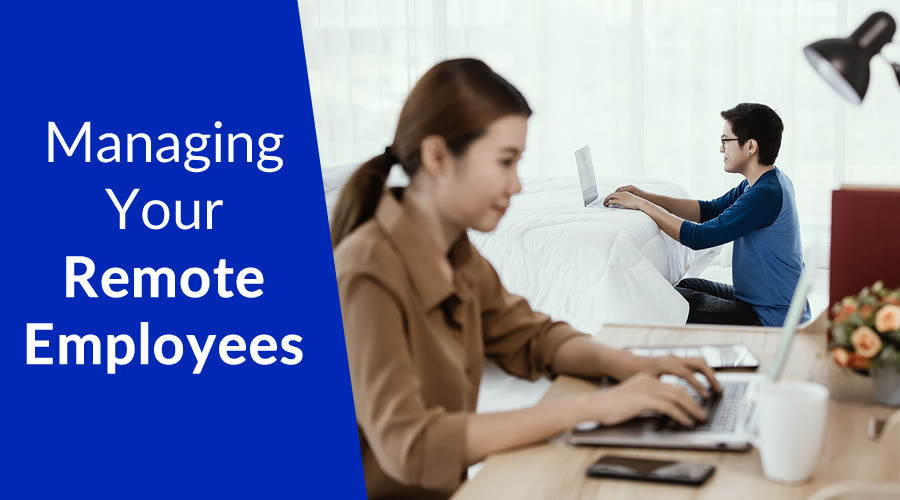 Managing Your Remote Employees—Now & After COVID-19