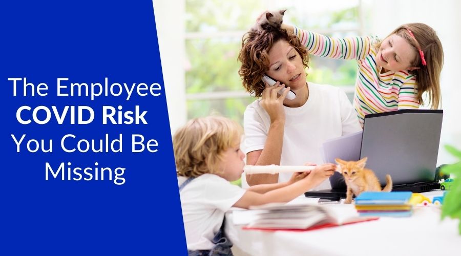 Employee COVID-19 Risk You Could Be Missing