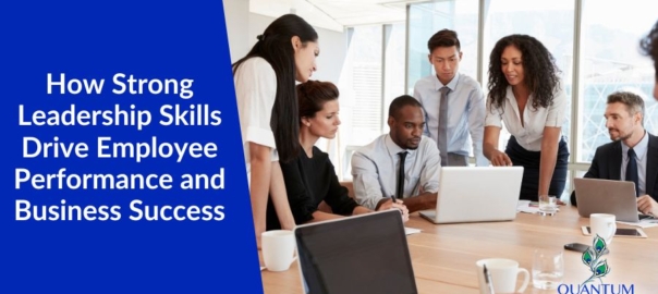 How Strong Leadership Skills Drive Employee Performance and Business Success