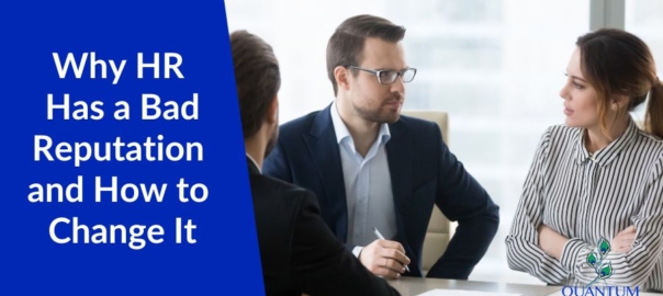Why HR Has a Bad Reputation and What Can Be Done to Change It