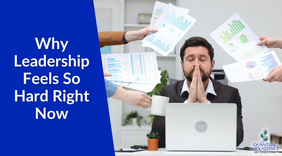 Why Leadership Feels So Hard Right Now (And Why It’s Not Just You)