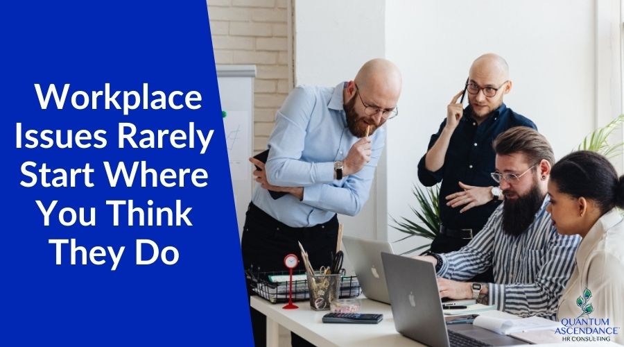 Why Workplace Issues Rarely Start Where You Think They Do