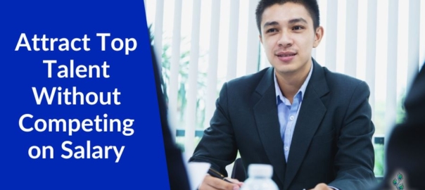 How Small Businesses Can Attract Top Talent Without Competing on Salary