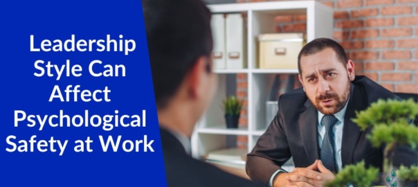 How Your Leadership Style Can Affect Psychological Safety at Work