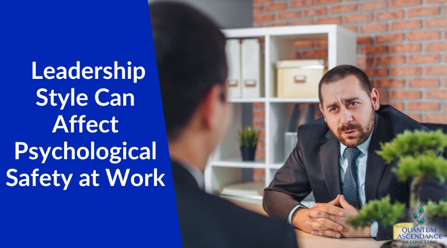 How Your Leadership Style Can Affect Psychological Safety at Work